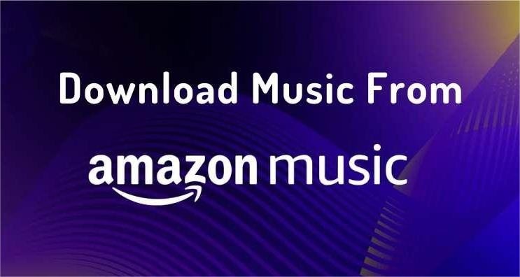 Download Music From Amazon Music via Two Method