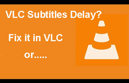 How To Solve Vlc Subtitle Delay